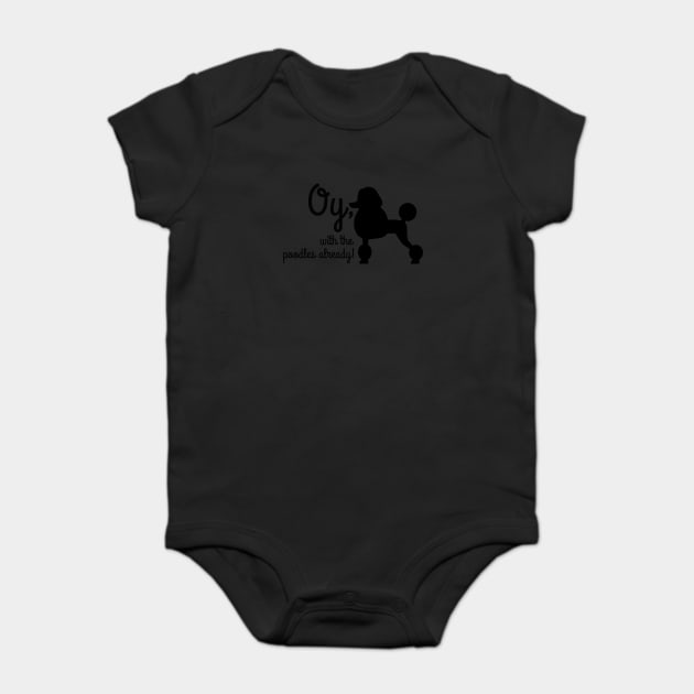Oy with the poodles already Baby Bodysuit by Stars Hollow Mercantile